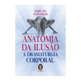 Livro - Anatomia da Ilusao - a Dramaturgia Corporal - Sconamilio