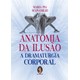 Livro - Anatomia da Ilusao - a Dramaturgia Corporal - Sconamilio