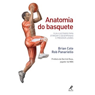 Livro - Anatomia do Basquete - Guia Ilustrado para Otimizar o Desempenho e Prevenir - Cole/panariello