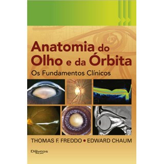 Livro - Anatomia do Olho e da Orbita: os Fundamentos Clinicos - Freddo/chaum