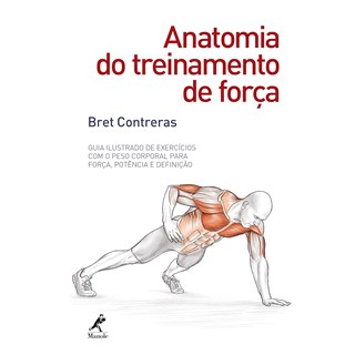 Livro - Anatomia do Treinamento de Forca: Guia Ilustrado de Exercicios com o Peso C - Contreras