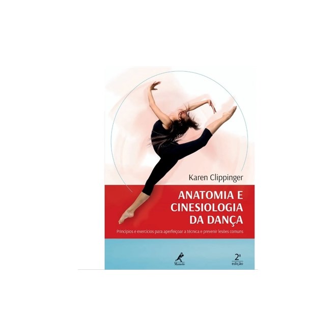 Livro - Anatomia e Cinesiologia da Danca  - Principios e Exercicios para Aperfeicoa - Clippinger