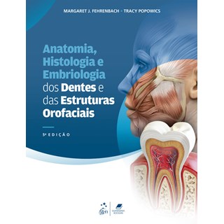 Livro Anatomia, Histologia e Embriologia dos Dentes e das Estruturas Orofaciais - Fehrenbach - Guanabara