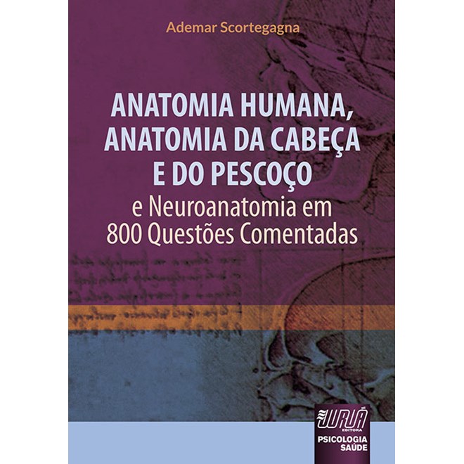 Livro - Anatomia Humana, Anatomia da Cabeça e do Pescoço - e Neuroanatomia em 800 Questões Comentadas - Scortegagna