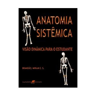 Livro - Anatomia Sistêmica - Visão Dinâmica para o Estudante - Brandão Livro - Anatomia Sistêmica - Visão Dinâmica para o Estudante - Brandão