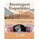 Livro - Ancoragem Esqueletica em Ortodontia - Mini-implante - Miniplaca - Abordagem - Shimizu/andrighetto