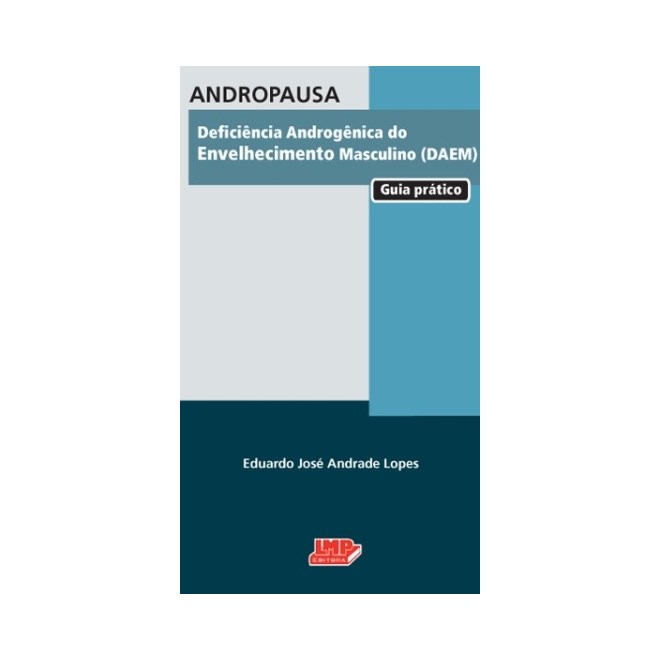 Livro - Andropausa - Deficiência Androgênica do Envelhecimento Masciulino DAEM - Guia Prático - Lopes