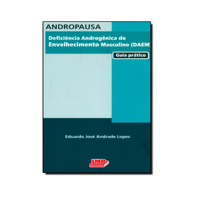 Livro - Andropausa: Deficiencia Androgenica do Envelhecimento Masculino (daem): Gui - Lopes