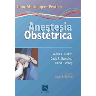 Livro - Anestesia Obstétrica - Uma Abordagem Prática - Buckling Livro - Anestesia Obstétrica - Uma Abordagem Prática - Buckling