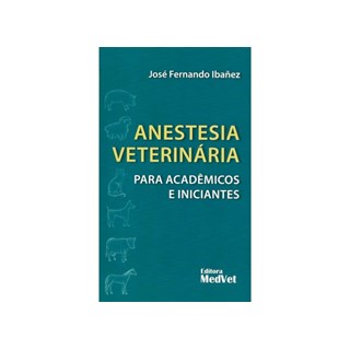 Livro Anestesia Veterinária para Acadêmicos e Iniciantes - Ibañez - Medvet