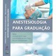Livro - Anestesiologia para Graduacao - Canga/falcao/rodrigu