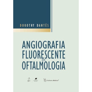Livro - Angiografia Fluorescente em Oftalmologia - Dantés BFI Livro - Angiografia Fluorescente em Oftalmologia - Dantés BFI