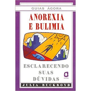 Livro - Anorexia e Bulimia - Guias Agora - Buckroyd