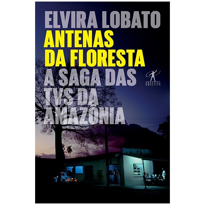 Livro - Antenas da Floresta - a Saga das Tvs da Amazonia - Araujo