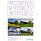 Livro - Anticoncepcao, Endocrinologia e Infertilidade - Camargos/pereira/cru