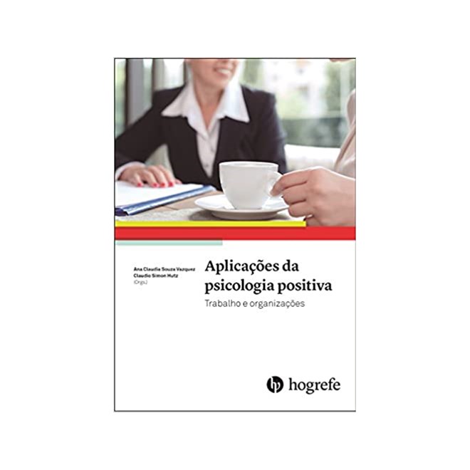 Livro - Aplicacoes da Psicologia Positiva: Trabalho e Organizacoes - Vazquez/ Hutz