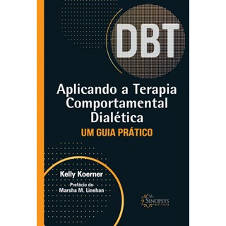Livro Aplicando a Terapia Comportamental Dialética: Um Guia Prático - Koerner - Sinopsys