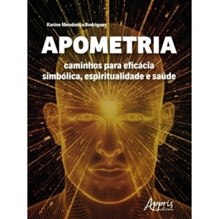 Livro - Apometria: Caminhos Para Eficácia Simbólica, Espiritualidade e Saúde - Rodrigues - Appris
