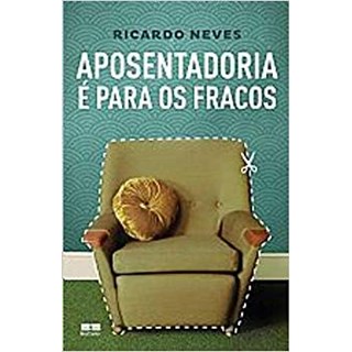 Livro - Aposentadoria e para os Fracos - Neves