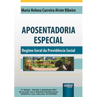 Livro Aposentadoria Especial: Regime Geral da Previdência Social - Ribeiro - Juruá