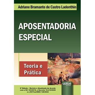Livro - Aposentadoria Especial - Teoria e Pratica - de Acordo com a Ec 103/2019, O - Ladenthin