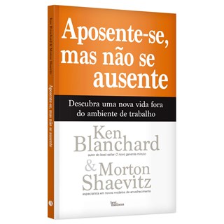 Livro Aposente-se, Mas Não se Ausente - Blanchard - Best Business