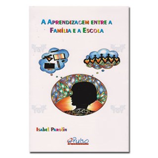 Livro - Aprendizagem entre a Familia e a Escola, A - Parolin