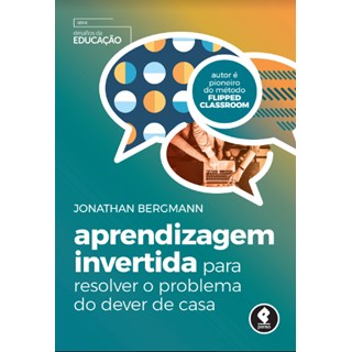 Livro - Aprendizagem Invertida para Resolver o Problema do Dever de Casa - Bergmann 1ª edição