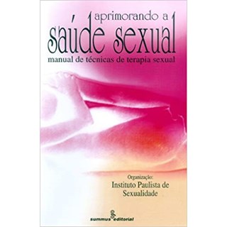 Livro - Aprimorando a saude sexual: manual de técnicas de terapia sexual - Sexualidade - Summus