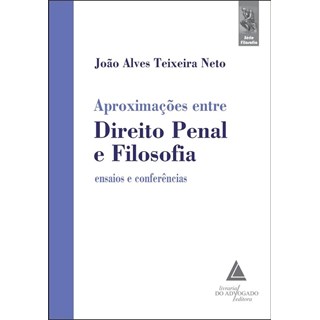 Livro - Aproximacoes entre Direito Penal e Filosofia - Teixeira Neto, João