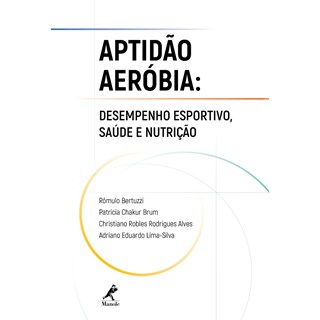 Livro - Aptidão Aeróbia: Desempenho Esportivo Saúde e Nutrição - Bertuzzi