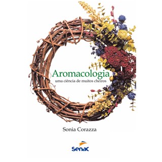 Livro - Aromacologia - Uma Ciência de Muitos Cheiros - Corazza