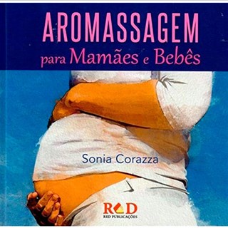Livro - Aromassagem para Mamaes e Bebes - Corazza