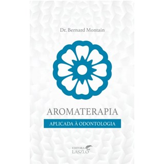 Livro - Aromaterapia Aplicada a Odontologia - Montain