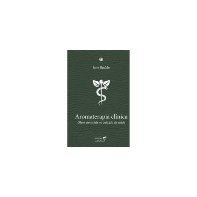 Livro - Aromaterapia Clínica:Óleos Essenciais no Cuidando da Saúde - Buckle