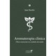 Livro - Aromaterapia Clínica:Óleos Essenciais no Cuidando da Saúde - Buckle