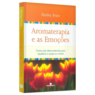 Livro Aromaterapia e as Emoções - Price - Bertrand
