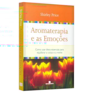 Livro Aromaterapia e as Emoções - Price - Bertrand Livro Aromaterapia e as Emoções - Price - Bertrand