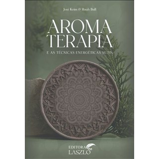 Livro Aromaterapia e as Técnicas Energéticas - Keim/Bull - Laszlo