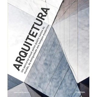 Livro - Arquitetura - Um Percurso Visual Pelos Quatro Cantos do Mundo, da Antiguida - Glancey