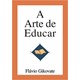 Livro - Arte de Educar, A - Gikovate