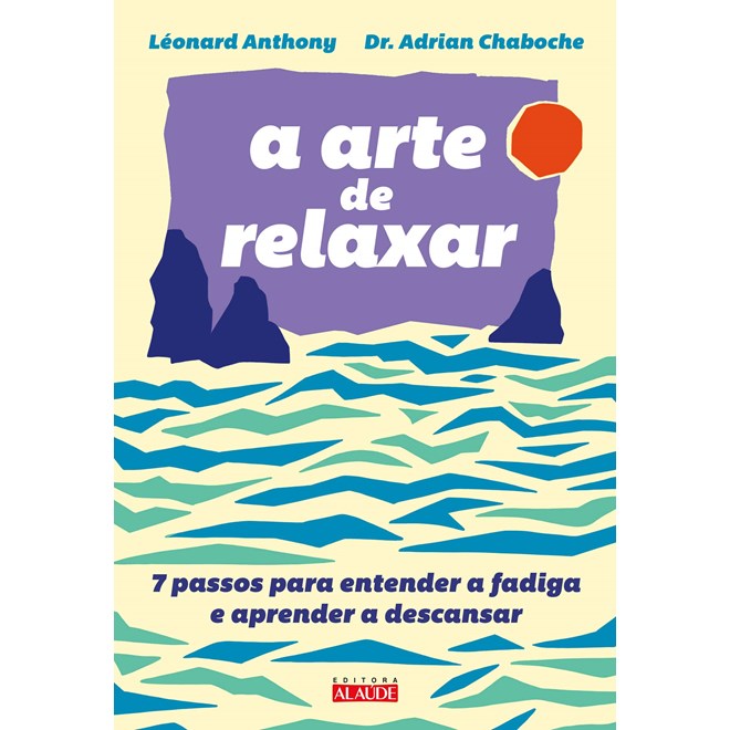 Livro - Arte de Relaxar, A: 7 Passos para Entender a Fadiga e Aprender a Descansar - Anthony/anthony