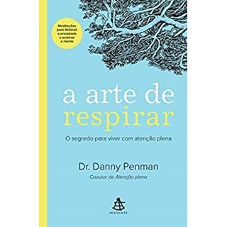 Livro - ARTE DE RESPIRAR, A - O SEGREDO PARA VIVER COM ATENCAO PLENA - PENMAN