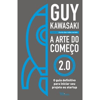 Livro - Arte do Comeco 2.0, a - o Guia Definitivo para Iniciar Seu Projeto Ou Start - Kawasaki