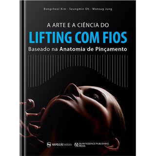 Livro - Arte e a Ciencia do Lifting com Fios, A: Baseado Na Antomia de Pincamento - Kim/oh/jung