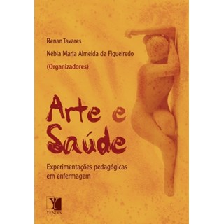 Livro - Arte e Saude -  Experimentacoes Pedagogicas em Enfermagem - Tavares/figueiredo (