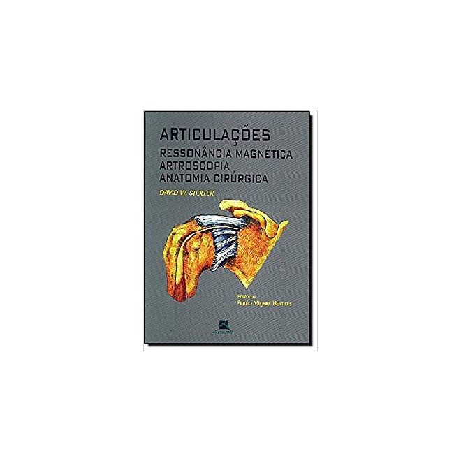 Livro - Articulações - RM, Artrosacopia, Anatomia Cirúrgica - Stoller