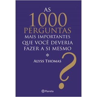 Livro - As 1000 Perguntas Mais Importantes Que Você Deveria Fazer a si Mesmo - Thomas - Planeta