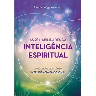 Livro - As 21 Habilidades da Inteligência Espiritual - o Próximo Passo Além da Inte - Wigglesworth