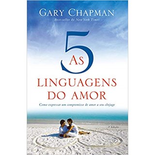 Livro - As 5 Linguagens do Amor: Como Expressar um Compromisso de Amor e Seu Cônjuge - Chapman